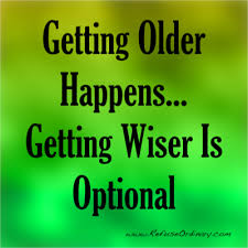 Yaşlılık başa gelir... Bilgeleşme isteğe bağlıdır